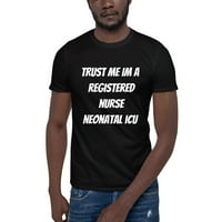 Vjerujte mi im registrovana medicinska sestra Neonatal ICU kratka pamučna majica kratkih rukava po nedefiniranim