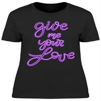 Daj mi svoju ljubav neon potpisuju majicu žena -image by shutterstock, ženska velika