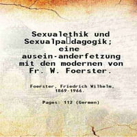 Seksualstvo i seksuallpädagogik; eine ausein-anderfetzung mit den moderne od strane Fr. W. Foersterster. 1907