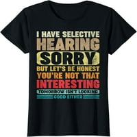 Imajte selektivno saslušanje, niste tako zanimljiva smiješna majica