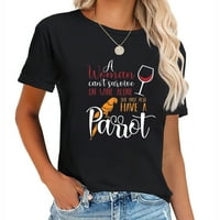 Žena ne može sama preživjeti vino, ona mora imati i papagaj Isus ljubavnik Moda Ženska grafička majica