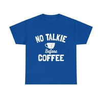Nema Talkie prije kave unizirane grafičke majice, veličina S-5XL