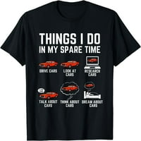 Stvari koje radim u svom slobodnom vremenu Funny Car Entusiast Lover Lover Majica