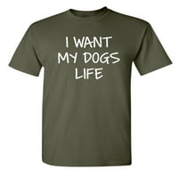Želite li život mog psa sarkastičan smiješan izrekao grafičku majicu za odrasle Humor fit dobro tee