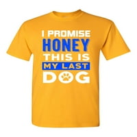 Obećaj Dušo, ovo je moj poslednji pas štene šape smiješan Humor DT odrasli majica TEE