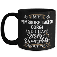 Funny Pembroke Welsh Corgi Poklon za pse za pse za pse mama ili pas tata - prljave misli o tebi - 15oz