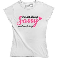 Ne me uvek ne sačim, ponekad spavam smiješno sarkastična sloganska ženska majica