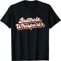 Butthole Whisperer sarcastic Jokes Retro Funny Poklon majica