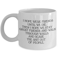 Najbolja prijateljica za kafu, nadam se da smo prijatelji dok ne umremo - bijeli porculan za kafu