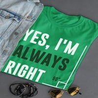 Da, uvijek sam u pravu majica-majica -Sartprints dizajni, ženski xx-veliki