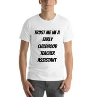 Vjerujte mi im asistent za rano djetinjstvo majica kratkih rukava majica s nedefiniranim poklonima