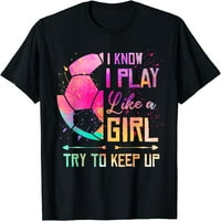 znam da igram kao djevojčica fudbalska majica