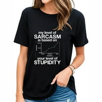 Žene moj nivo sarkazma temelji se na vašem nivou gluposti majica